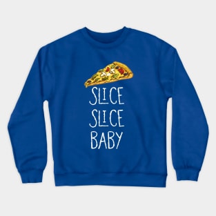 Slice slice baby Crewneck Sweatshirt